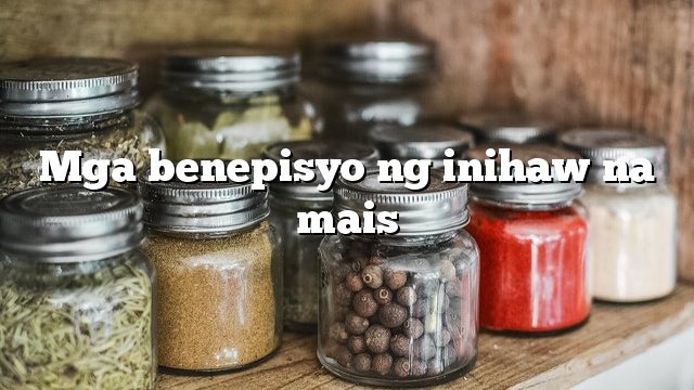 Mga benepisyo ng inihaw na mais