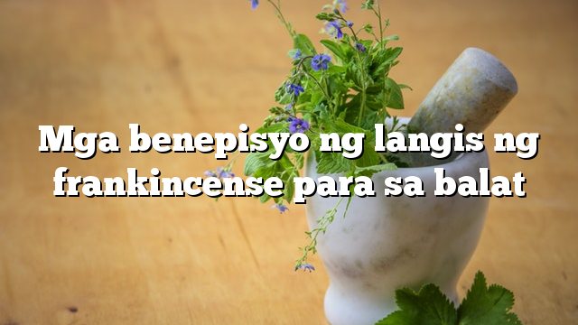 Mga benepisyo ng langis ng frankincense para sa balat