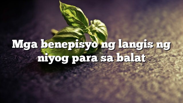 Mga benepisyo ng langis ng niyog para sa balat