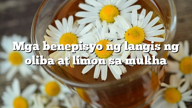 Mga benepisyo ng langis ng oliba at limon sa mukha