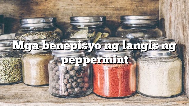 Mga benepisyo ng langis ng peppermint