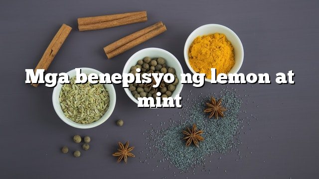 Mga benepisyo ng lemon at mint