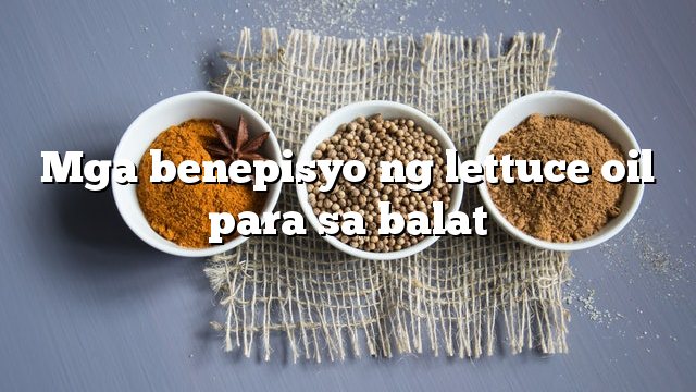 Mga benepisyo ng lettuce oil para sa balat