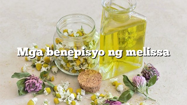 Mga benepisyo ng melissa