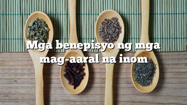 Mga benepisyo ng mga mag-aaral na inom