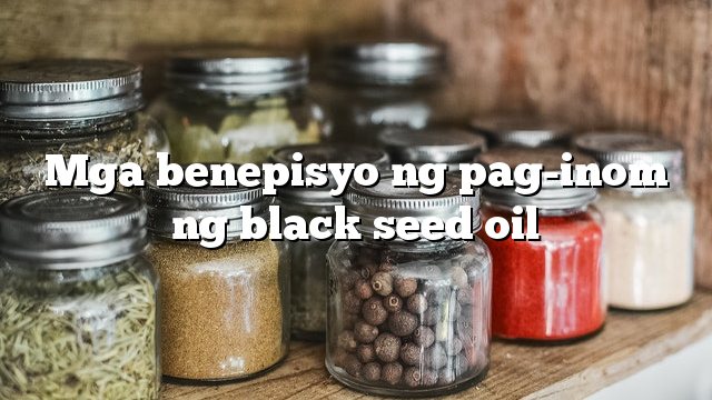 Mga benepisyo ng pag-inom ng black seed oil