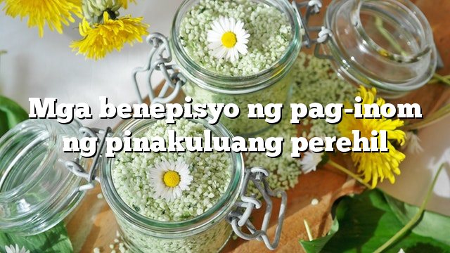 Mga benepisyo ng pag-inom ng pinakuluang perehil