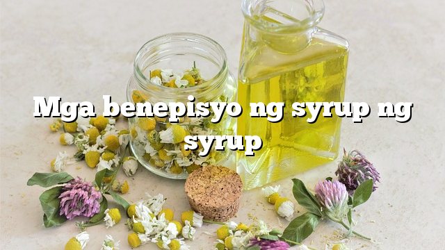 Mga benepisyo ng syrup ng syrup