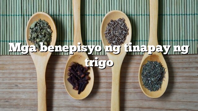 Mga benepisyo ng tinapay ng trigo