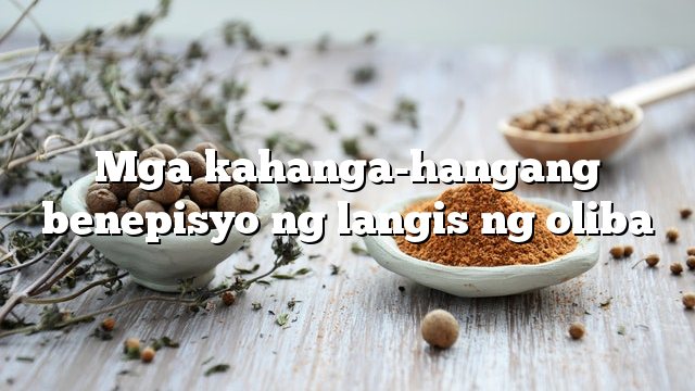 Mga kahanga-hangang benepisyo ng langis ng oliba