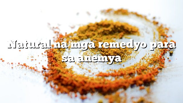 Natural na mga remedyo para sa anemya