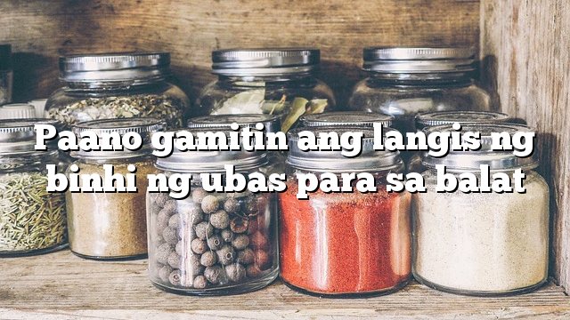 Paano gamitin ang langis ng binhi ng ubas para sa balat