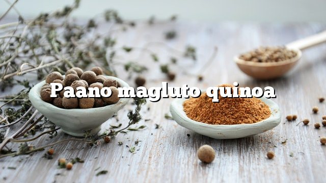 Paano magluto quinoa