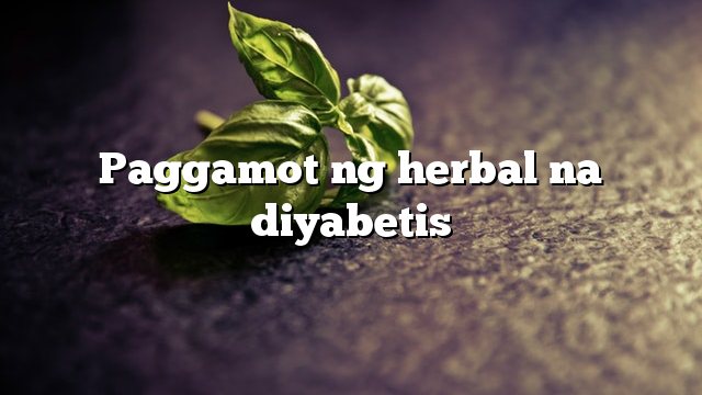 Paggamot ng herbal na diyabetis