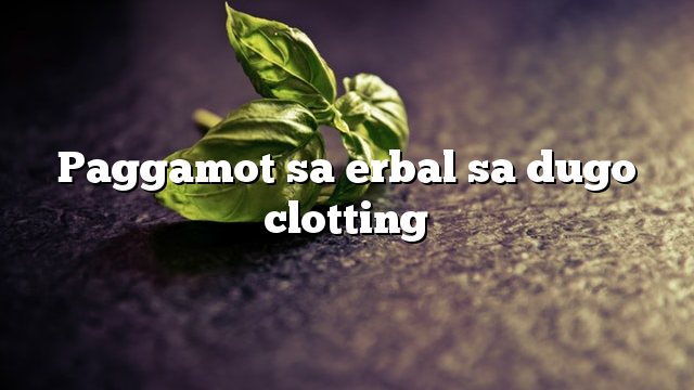 Paggamot sa erbal sa dugo clotting