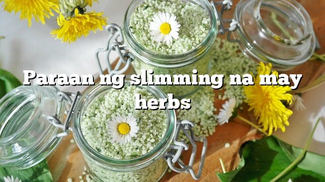 Paraan ng slimming na may herbs