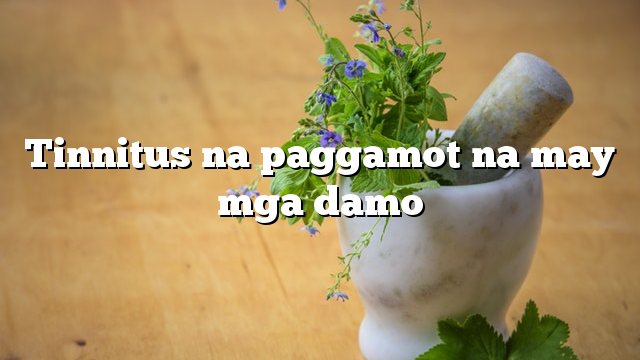 Tinnitus na paggamot na may mga damo