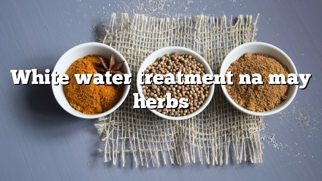 White water treatment na may herbs